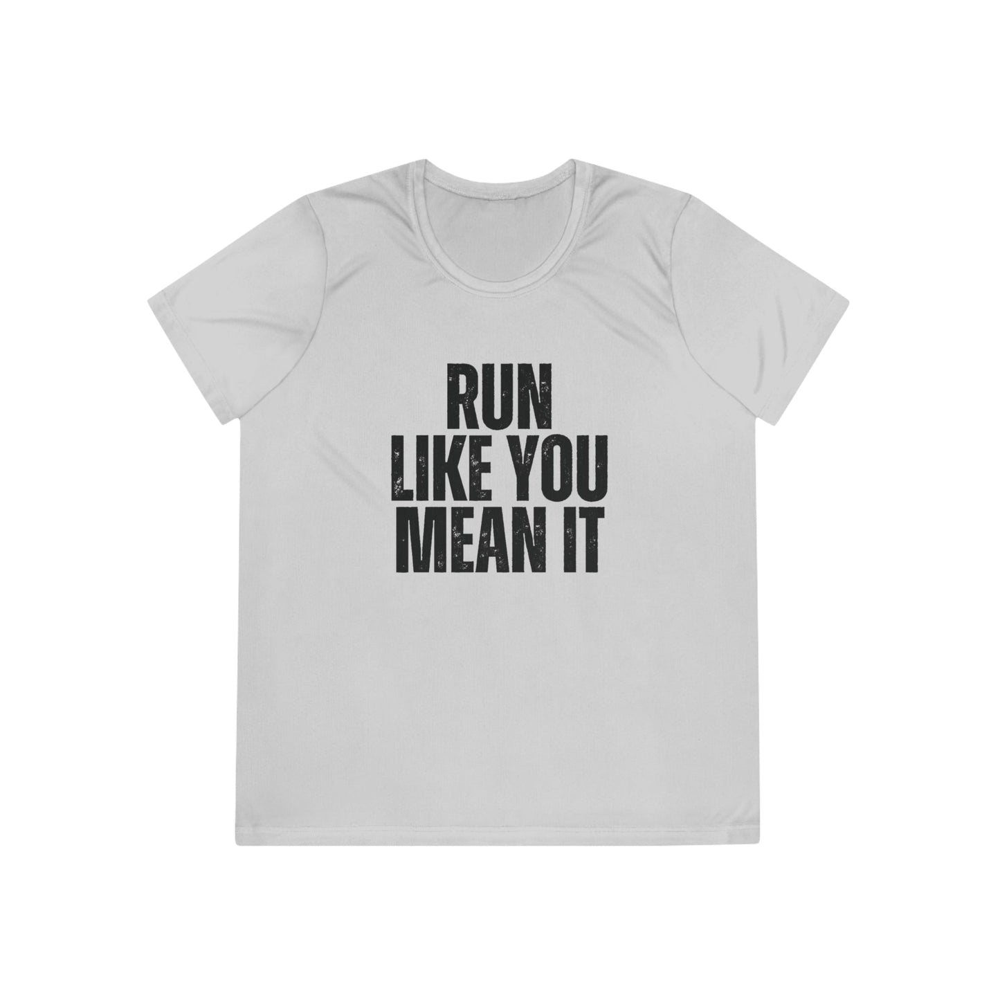 Run Like You Mean It Ladies Moisture Wicking Tee