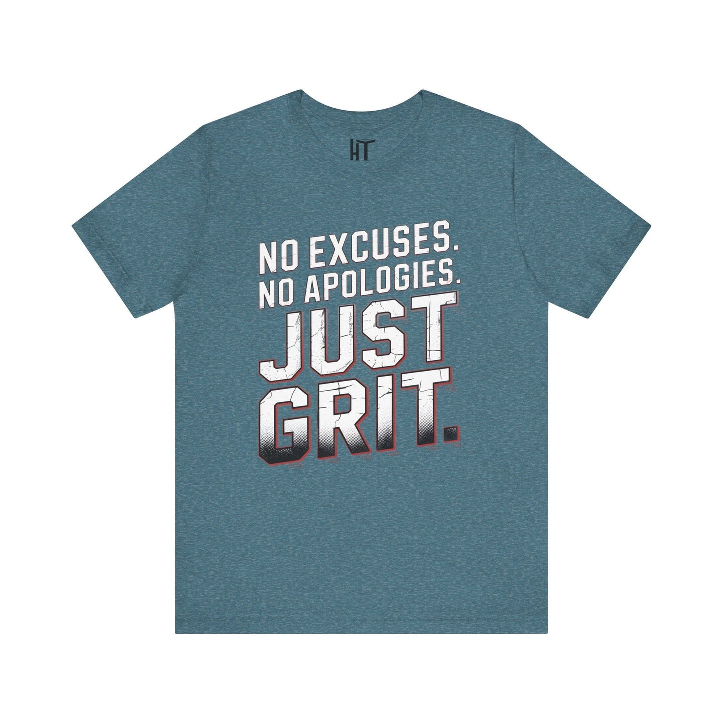 No Excuses. No Apologies. Just Grit. T-Shirt