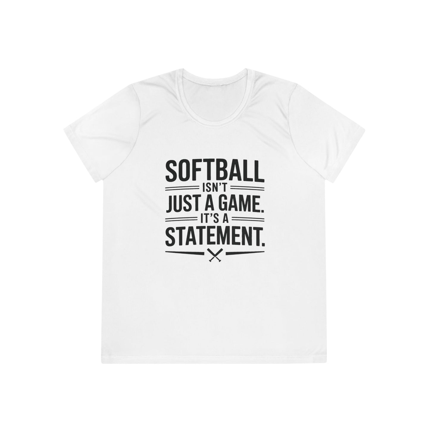 Softball Isn't Just a Game, It's a Statement  Ladies Moisture Wicking Tee