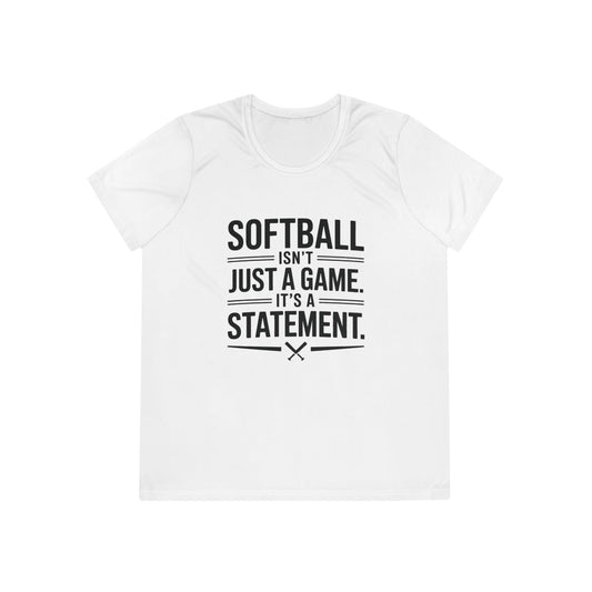 Softball Isn't Just a Game, It's a Statement  Ladies Moisture Wicking Tee
