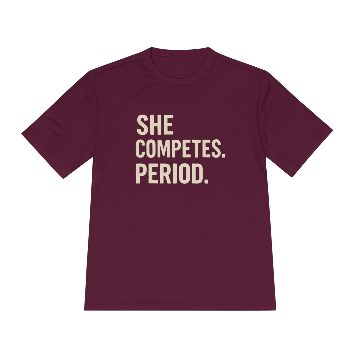 She Competes. Period. Unisex Moisture Wicking Tee