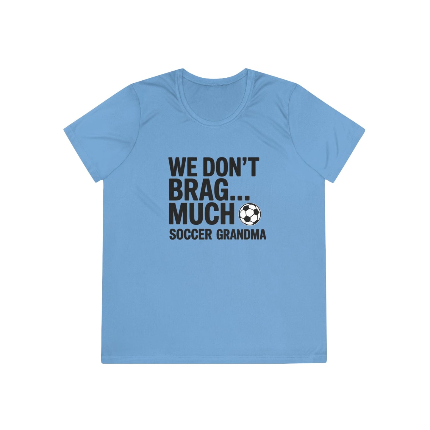We Don’t Brag… Much — Soccer Grandma Ladies Moisture Wicking Tee