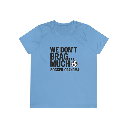 We Don’t Brag… Much — Soccer Grandma Ladies Moisture Wicking Tee