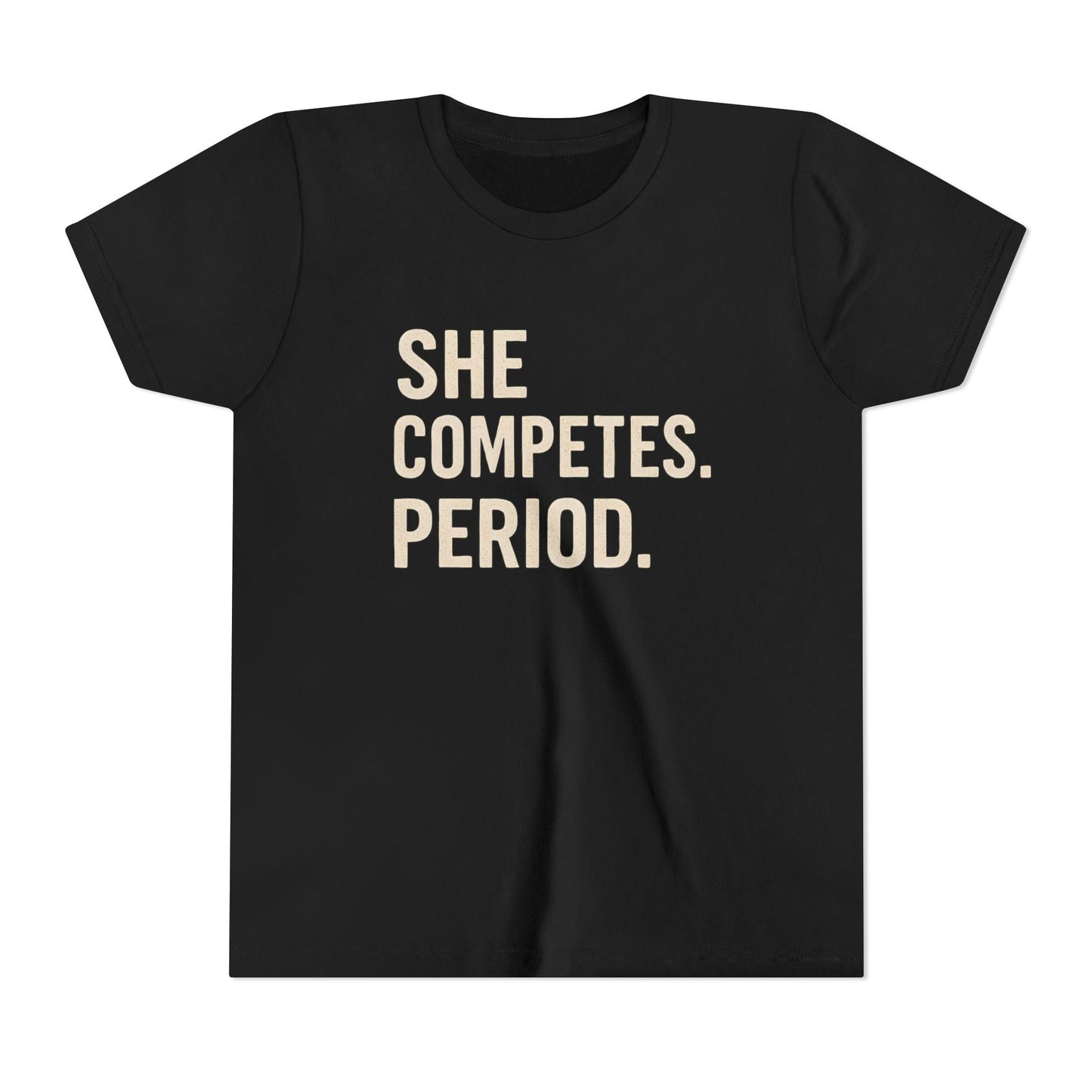 She Competes. Period. Youth Short Sleeve Tee