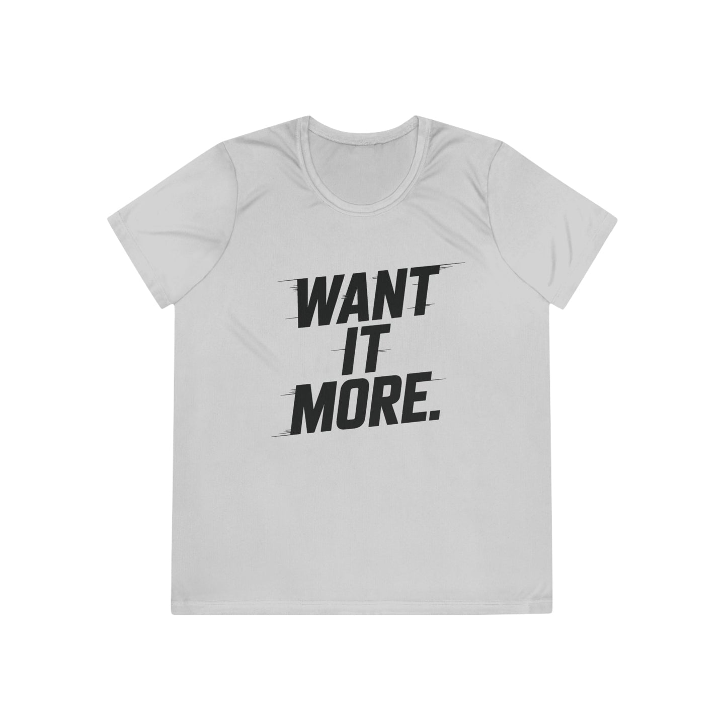 Want It More Ladies Moisture Wicking Tee