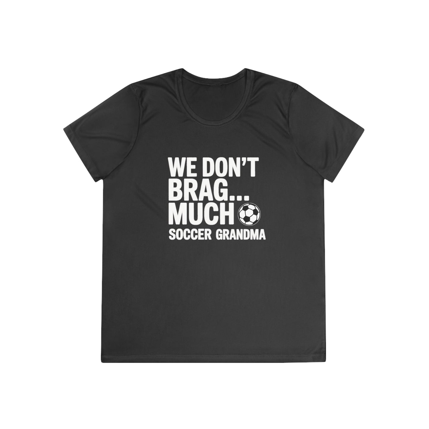 We Don’t Brag… Much — Soccer Grandma Ladies Moisture Wicking Tee
