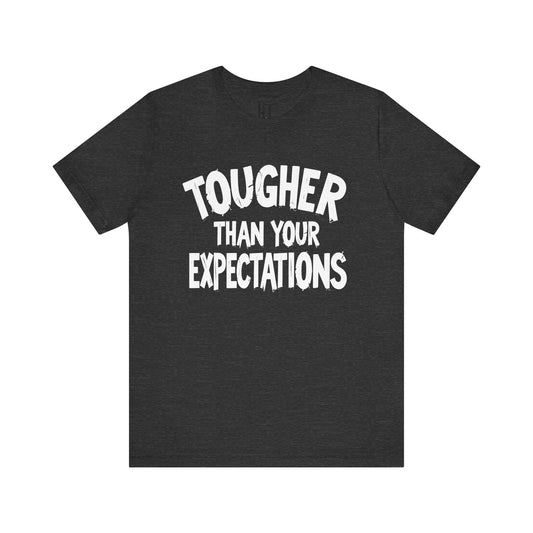 Tougher Than Your Expectations T-Shirt