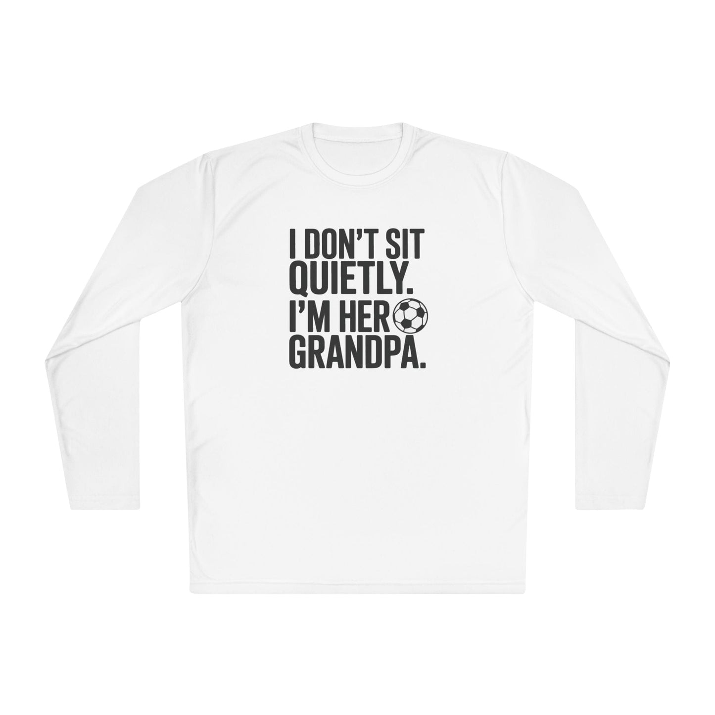 I Don’t Sit Quietly — I’m Her Soccer Grandpa Lightweight Long Sleeve Tee