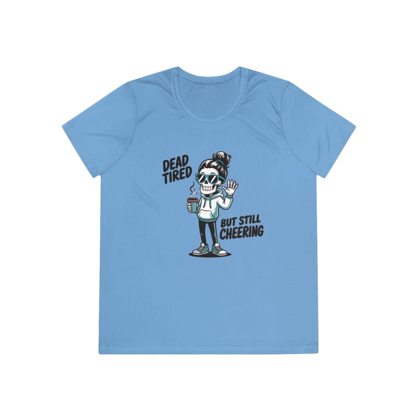 Dead Tired, Still Cheering Ladies Moisture Wicking Tee