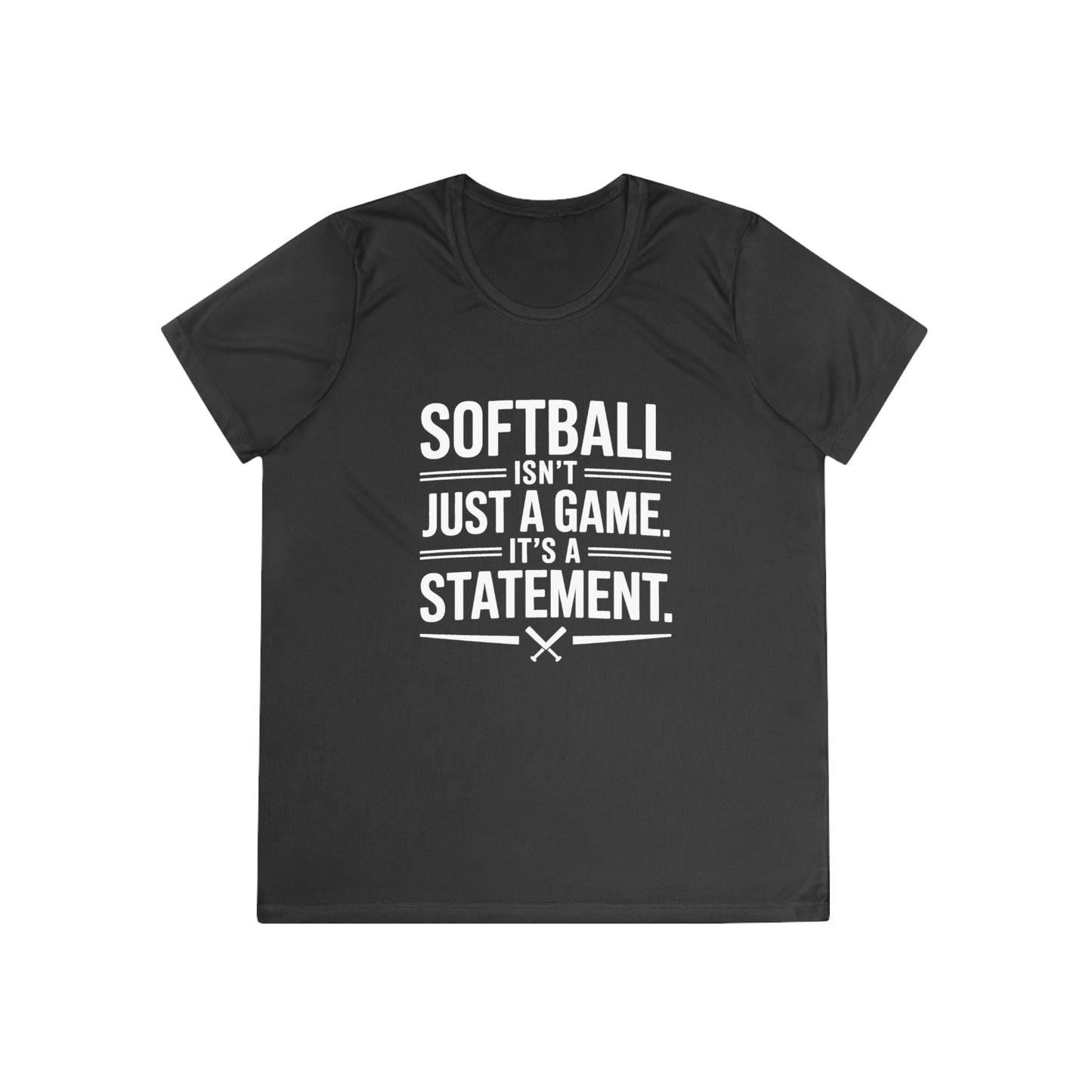 Softball Isn't Just a Game, It's a Statement  Ladies Moisture Wicking Tee