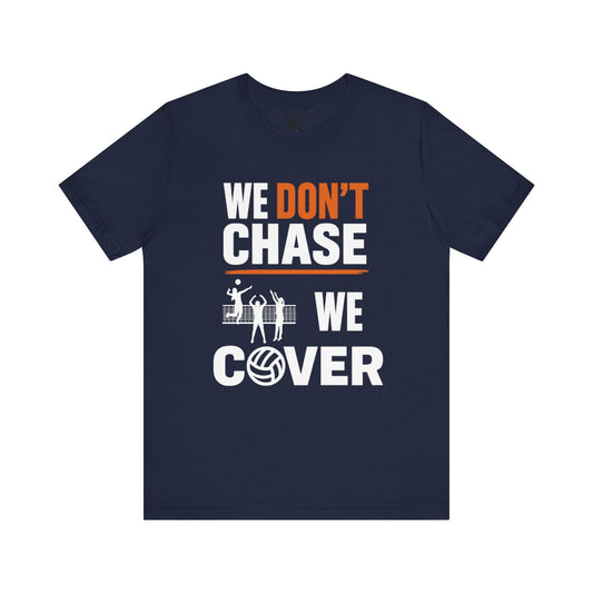 We Don't Chase. We Cover T-Shirt