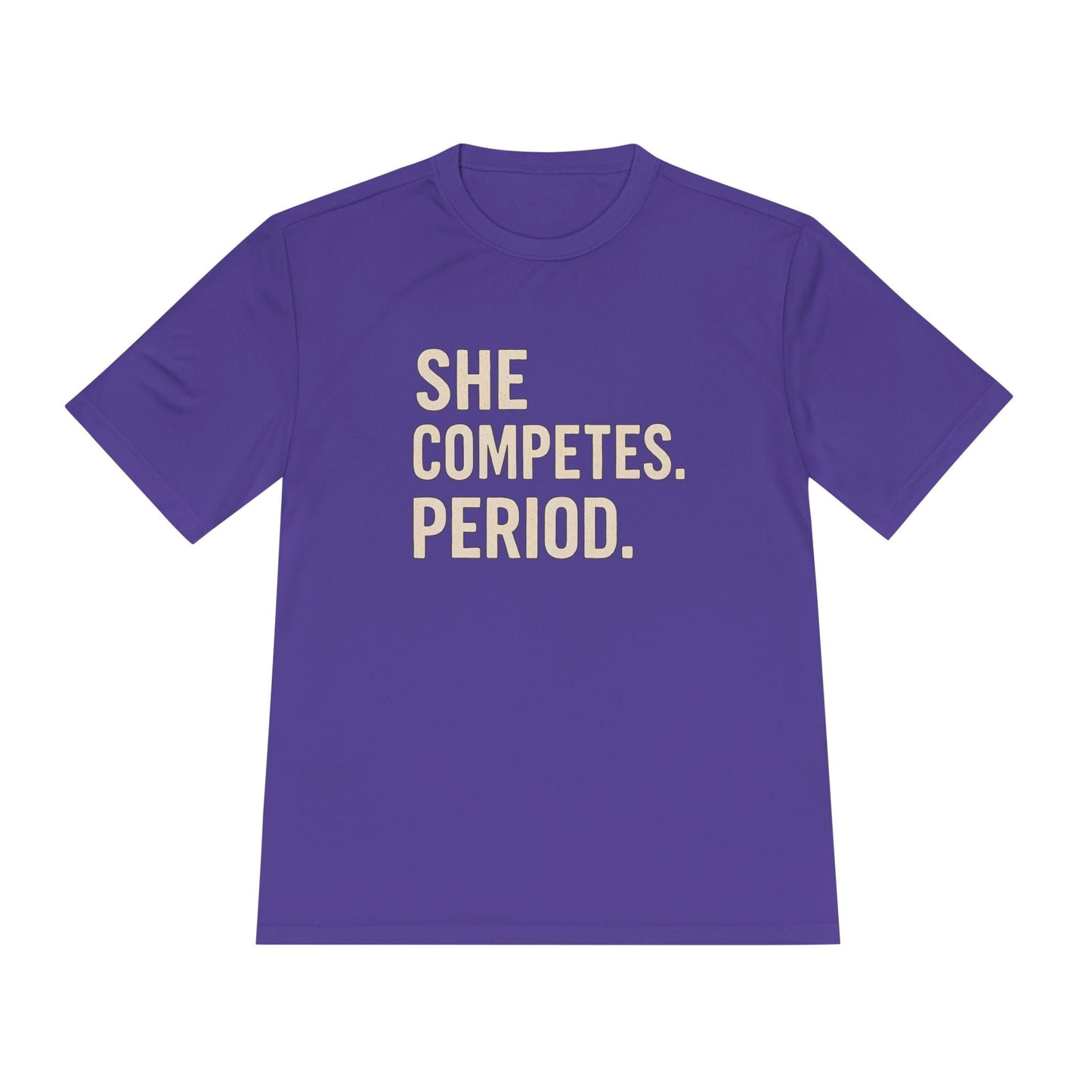She Competes. Period. Unisex Moisture Wicking Tee