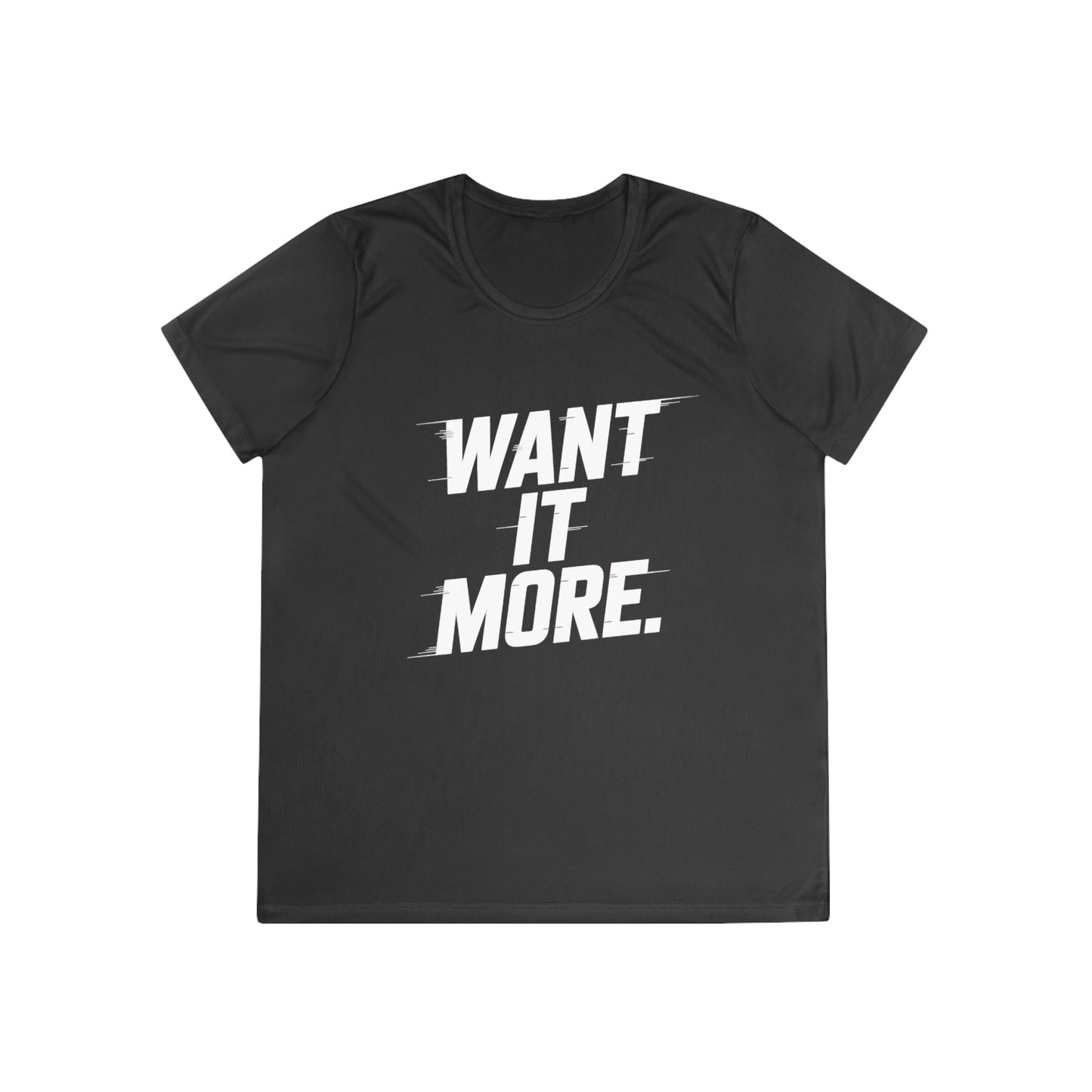 Want It More Ladies Moisture Wicking Tee