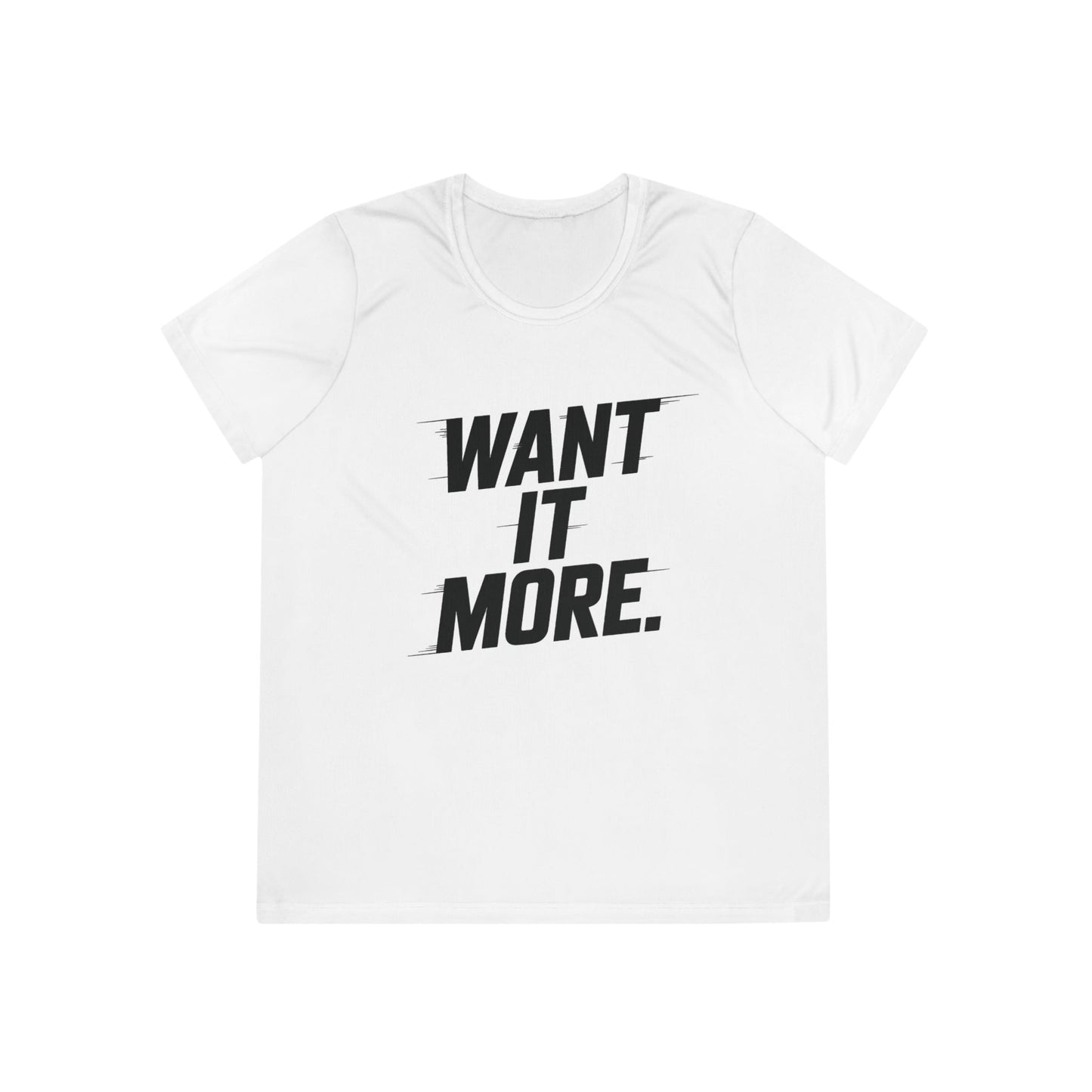 Want It More Ladies Moisture Wicking Tee
