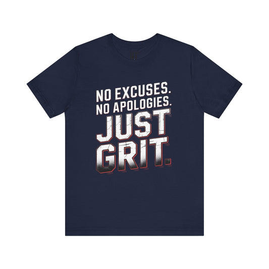 No Excuses. No Apologies. Just Grit. T-Shirt