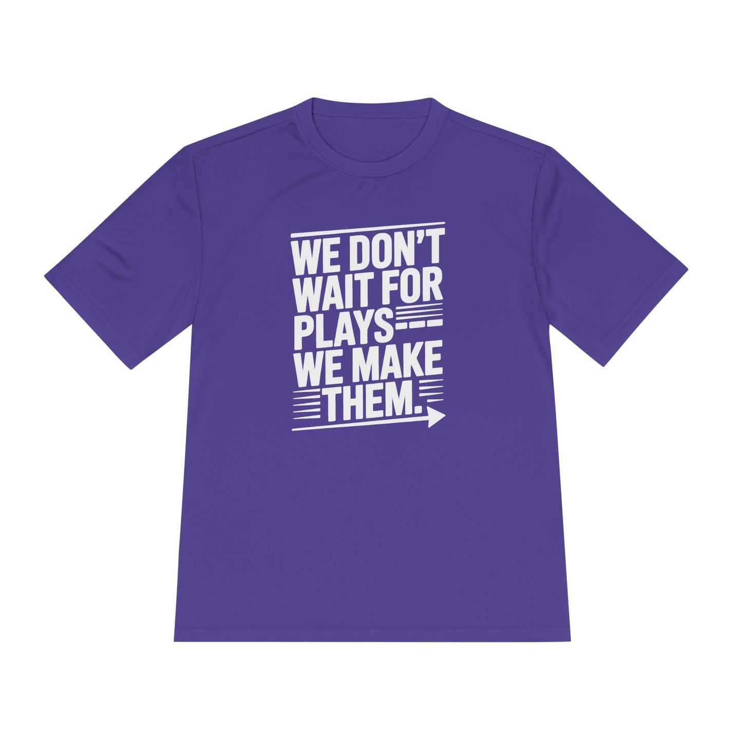 We Don’t Wait for Plays — We Make Them Unisex Moisture Wicking Tee