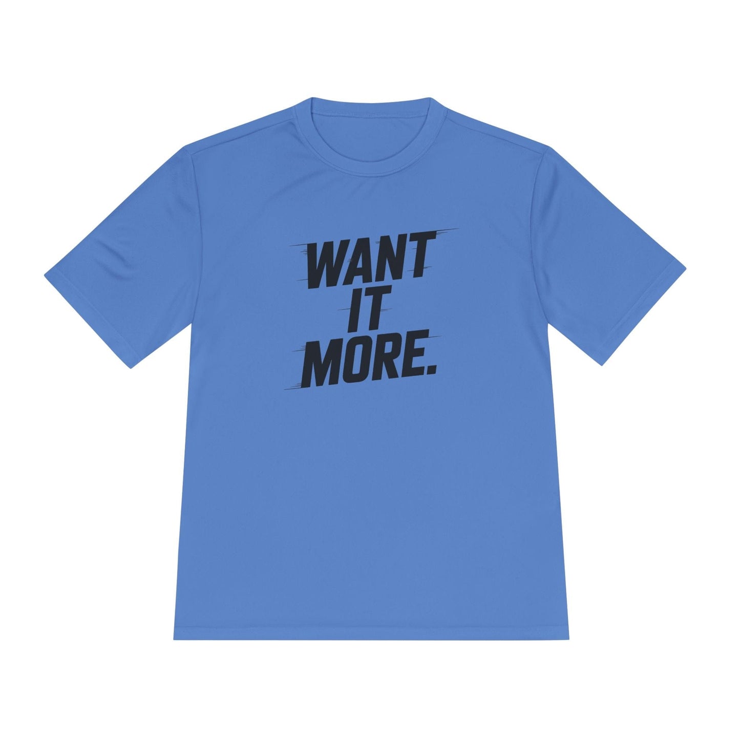 Want It More Unisex Moisture Wicking Tee
