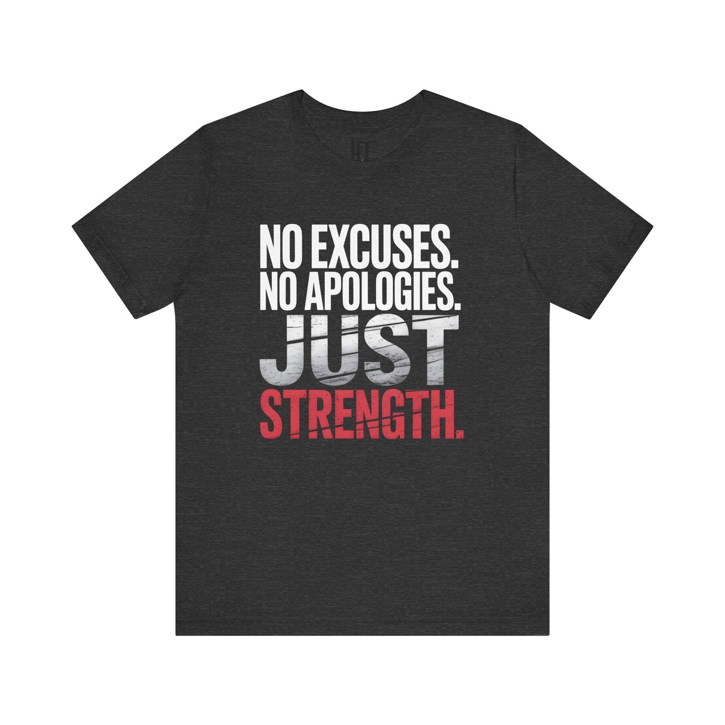 No Excuses. No Apologies. Just Strength. T-Shirt