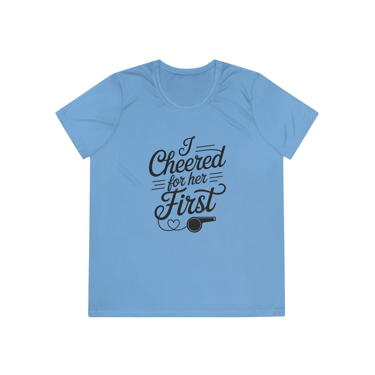 Cheered For Her First Ladies Moisture Wicking Tee