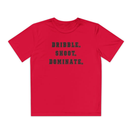 Dribble.Shoot.Dominate. Youth Moisture Wicking Tee