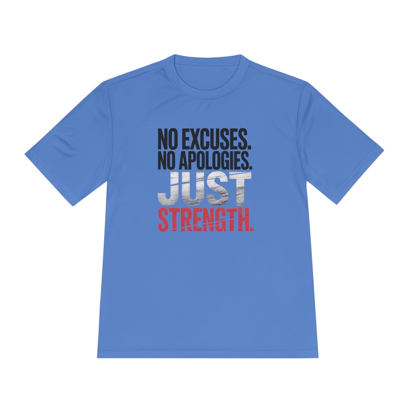 No Excuses. No Apologies. Just Strength Unisex Moisture Wicking Tee