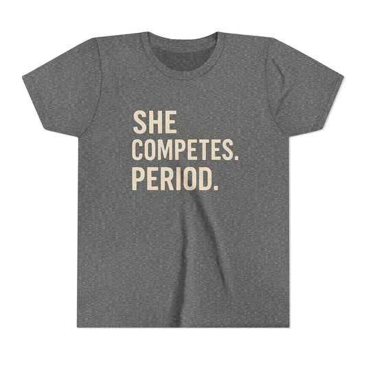 She Competes. Period. Youth Short Sleeve Tee