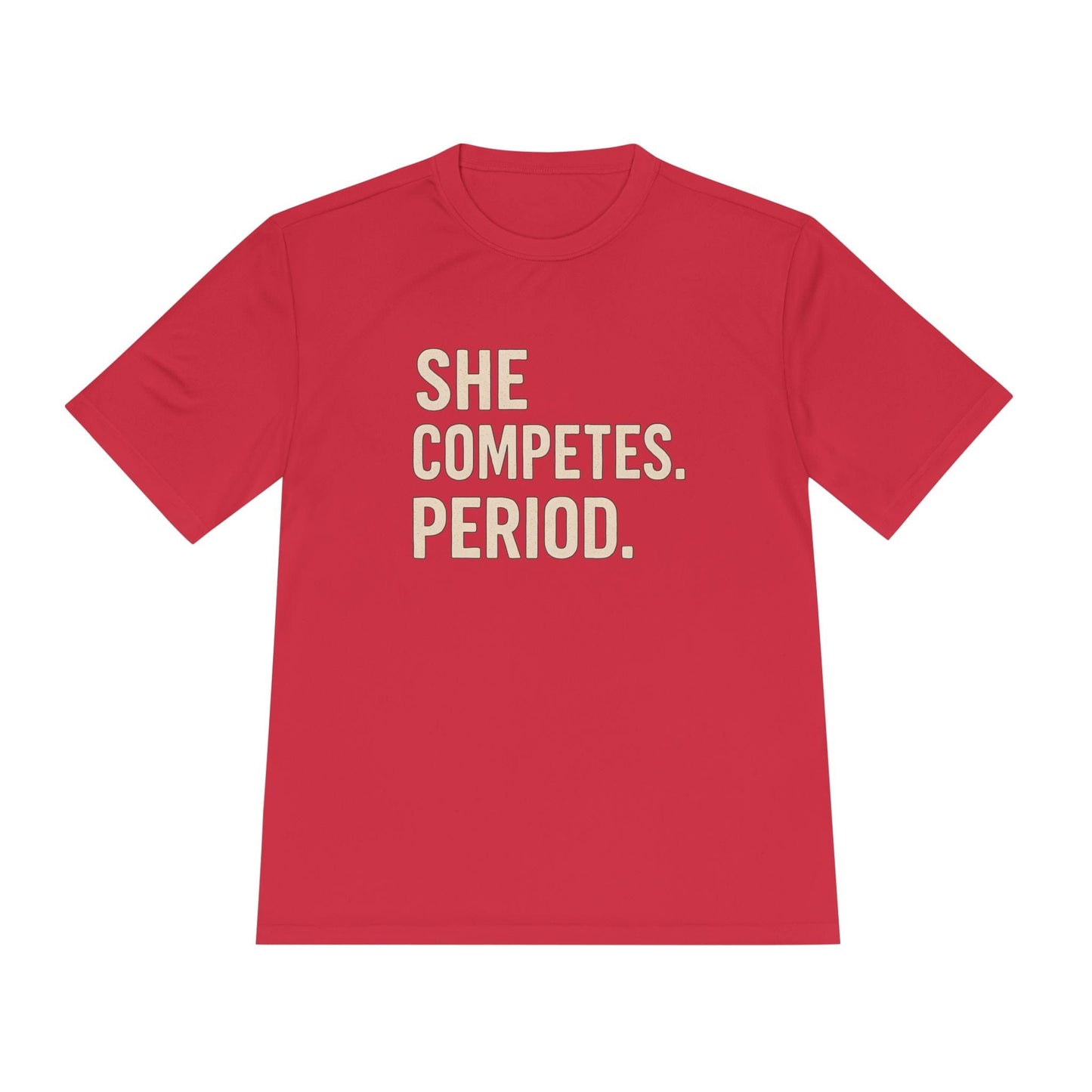 She Competes. Period. Unisex Moisture Wicking Tee