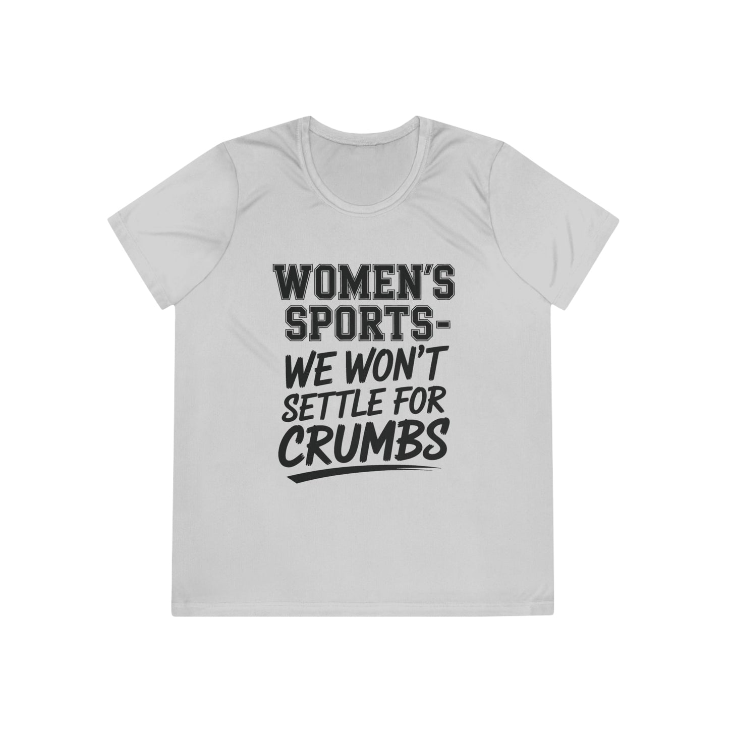 We Won't Settle For Crumbs Ladies Moisture Wicking Tee