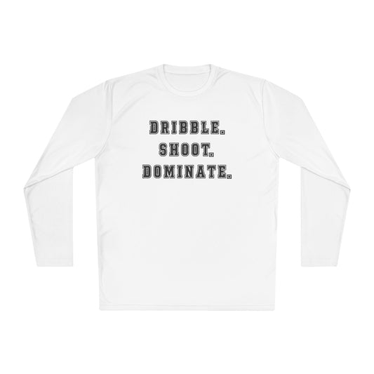 Dribble.Shoot.Dominate. Lightweight Long Sleeve Tee