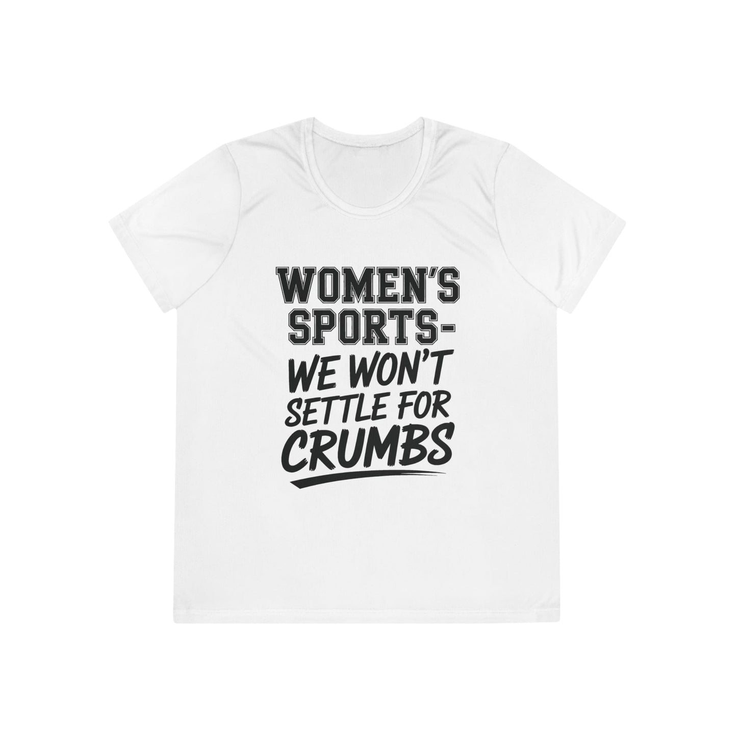 We Won't Settle For Crumbs Ladies Moisture Wicking Tee