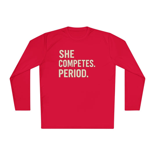 She Competes. Period.  Lightweight Long Sleeve Tee