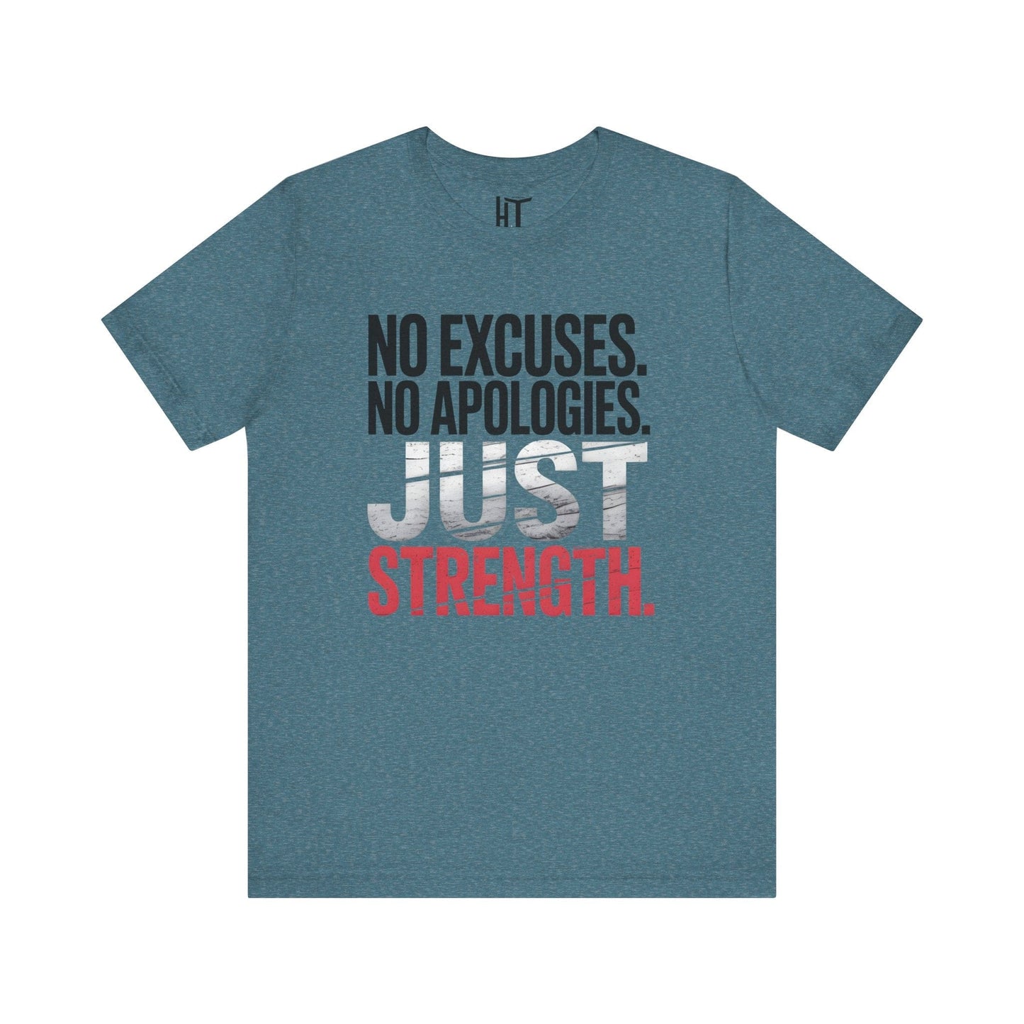 No Excuses. No Apologies. Just Strength. T-Shirt