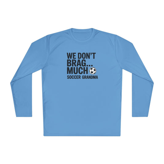 We Don’t Brag… Much — Soccer Grandma Lightweight Long Sleeve Tee