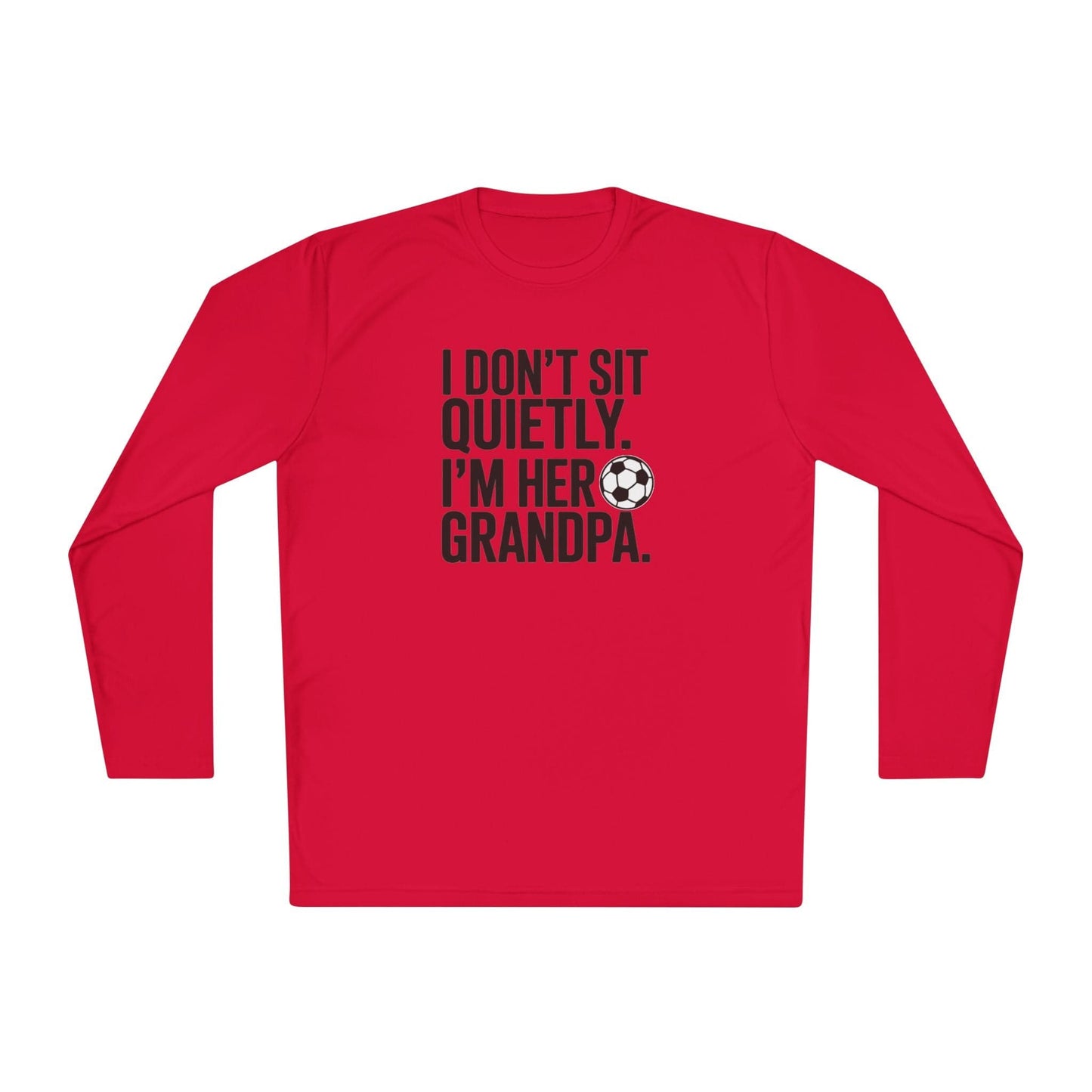 I Don’t Sit Quietly — I’m Her Soccer Grandpa Lightweight Long Sleeve Tee