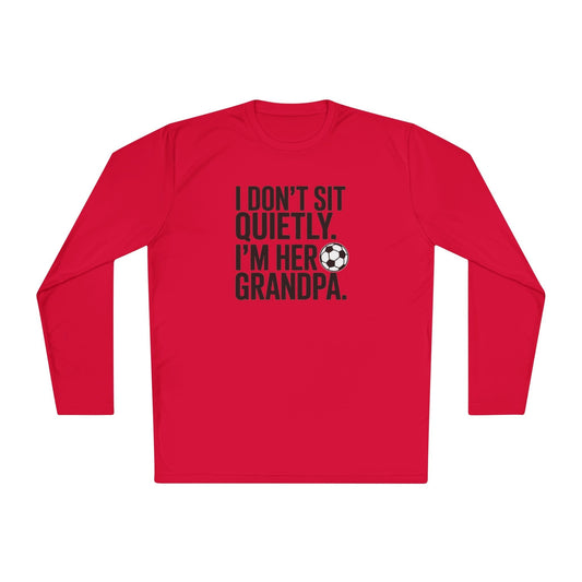 I Don’t Sit Quietly — I’m Her Soccer Grandpa Lightweight Long Sleeve Tee