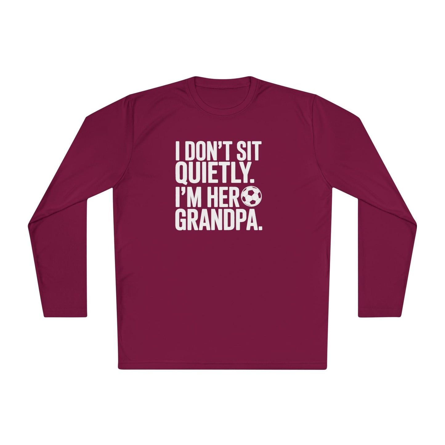 I Don’t Sit Quietly — I’m Her Soccer Grandpa Lightweight Long Sleeve Tee