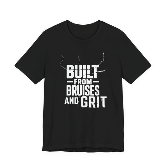 Built from  Bruises and Grit T-Shirt
