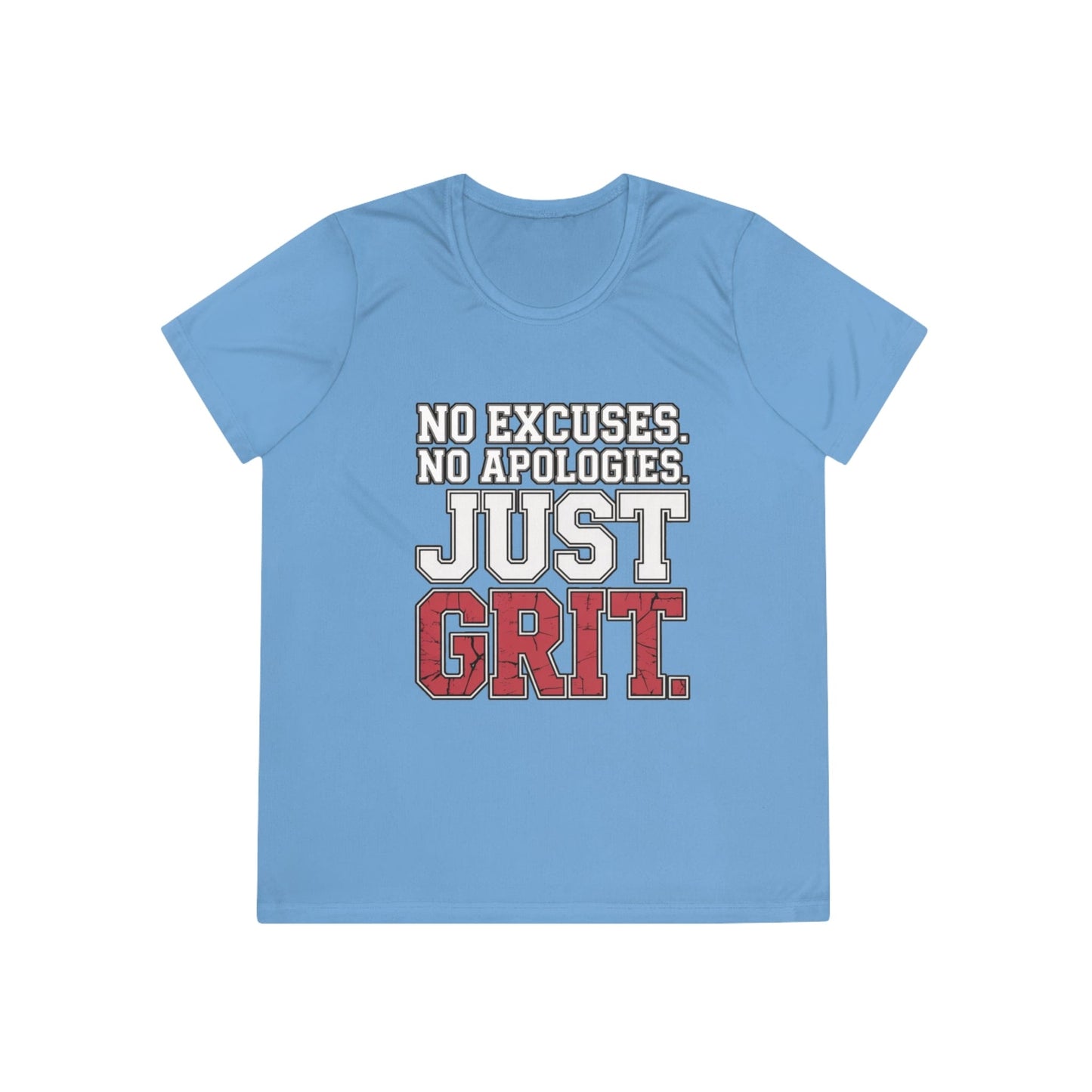 No Excuses. No Apologies. Just Grit Ladies Moisture Wicking Tee