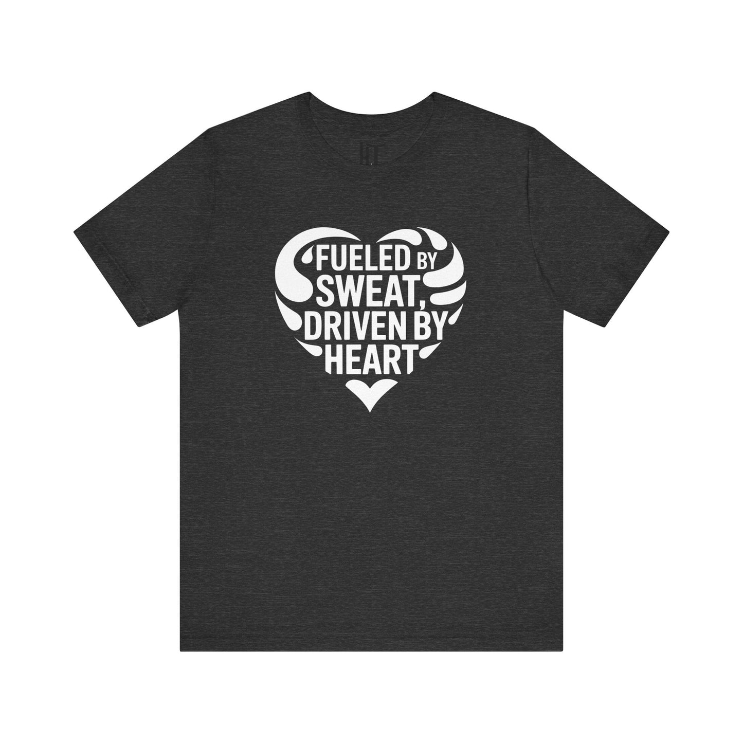 Fueled by Sweat, Driven by Heart T-Shirt
