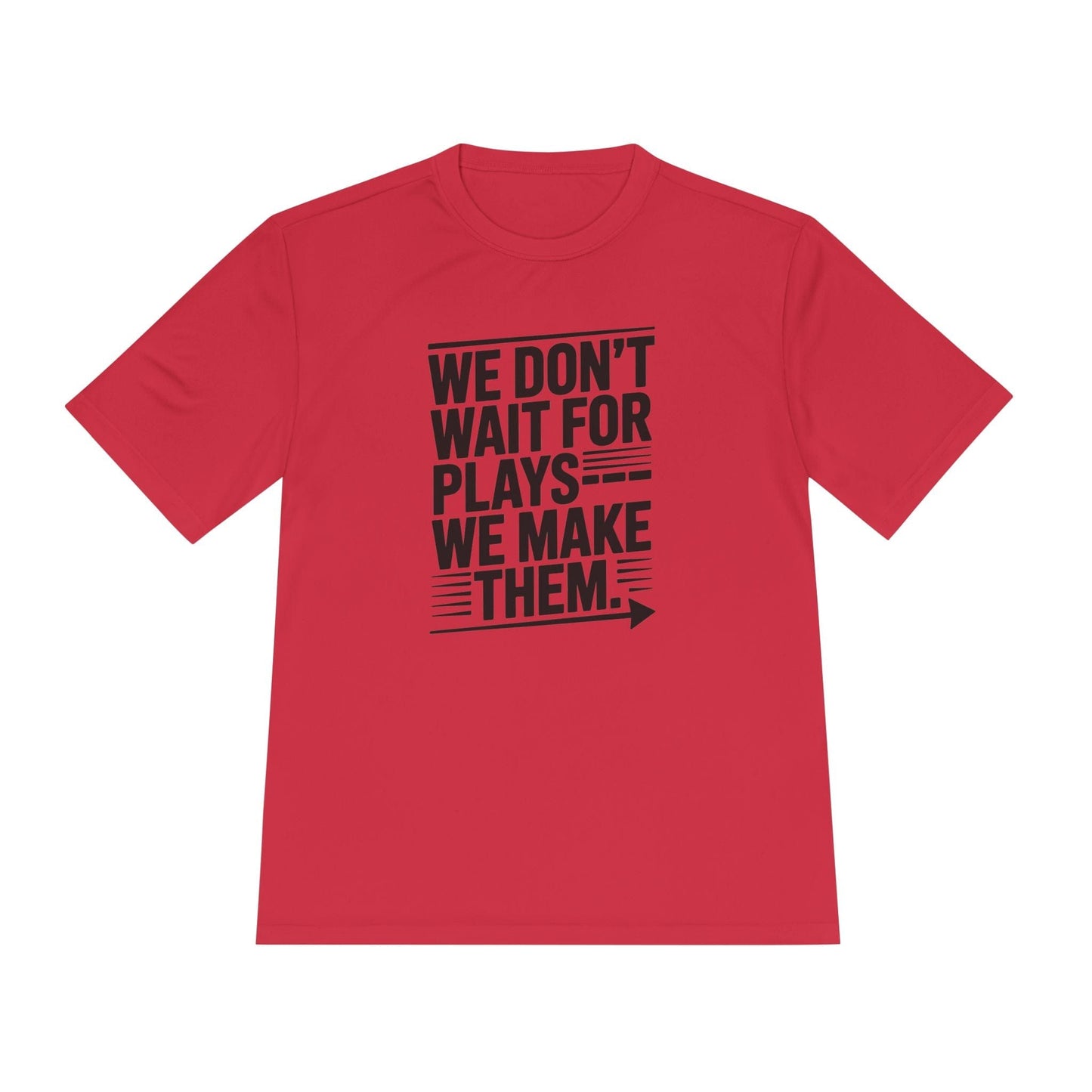 We Don’t Wait for Plays — We Make Them Unisex Moisture Wicking Tee