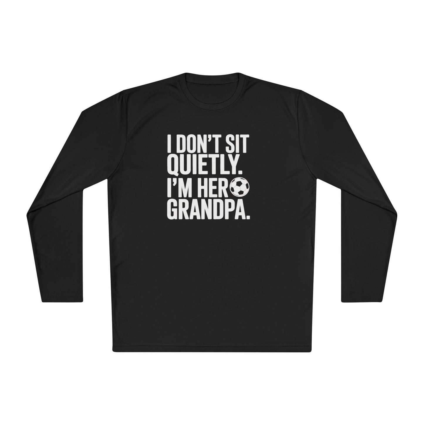 I Don’t Sit Quietly — I’m Her Soccer Grandpa Lightweight Long Sleeve Tee