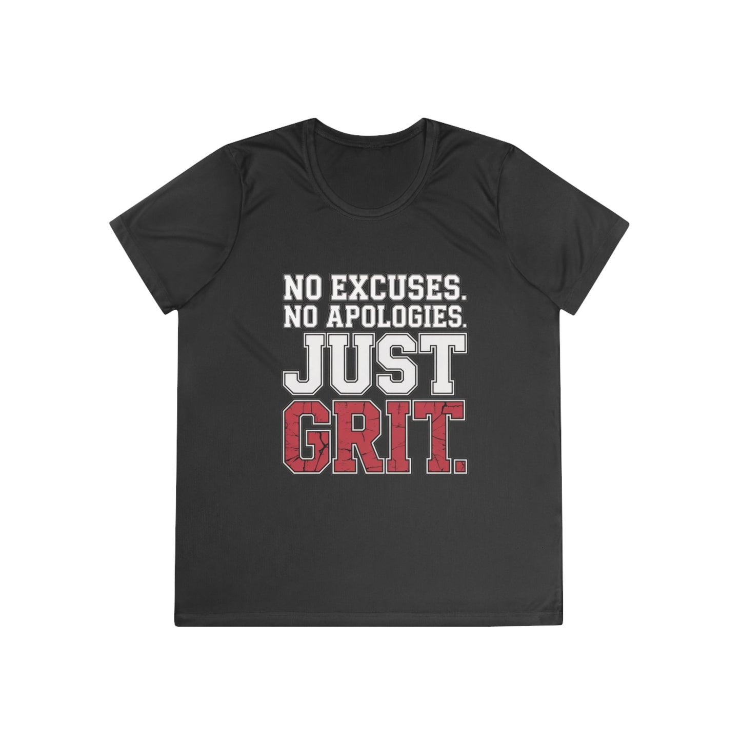 No Excuses. No Apologies. Just Grit Ladies Moisture Wicking Tee