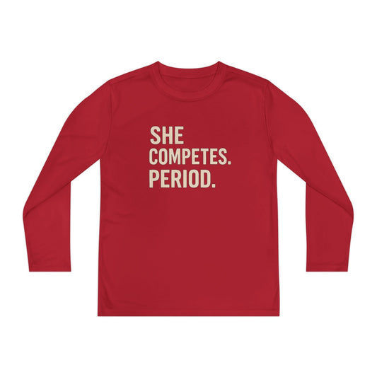 She Competes. Period. Youth Long Sleeve Competitor Tee