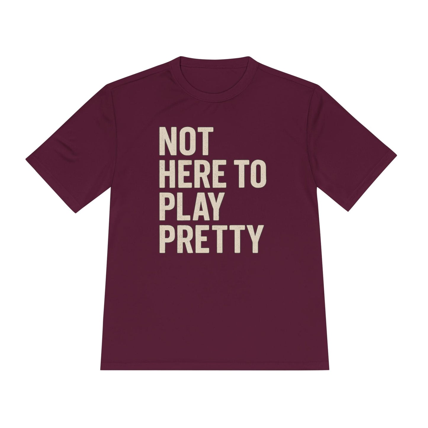 Not Here To Play Pretty Unisex Moisture Wicking Tee