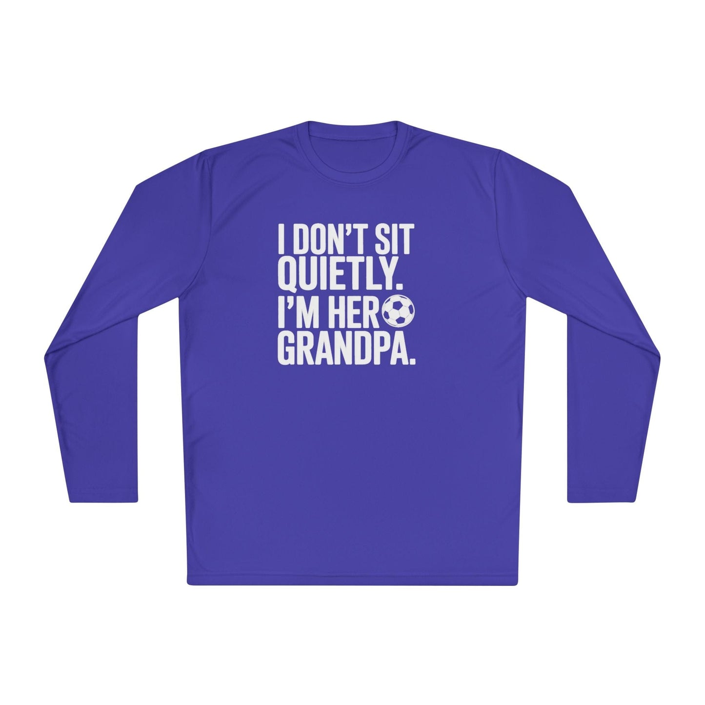 I Don’t Sit Quietly — I’m Her Soccer Grandpa Lightweight Long Sleeve Tee