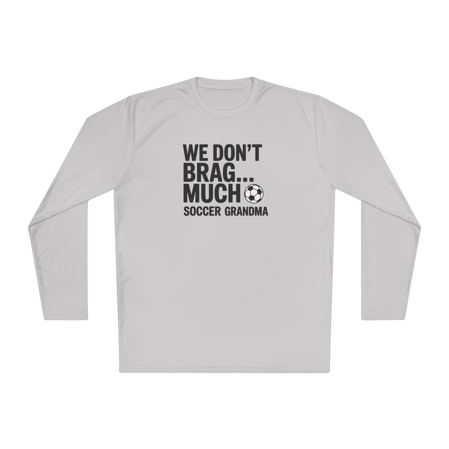 We Don’t Brag… Much — Soccer Grandma Lightweight Long Sleeve Tee
