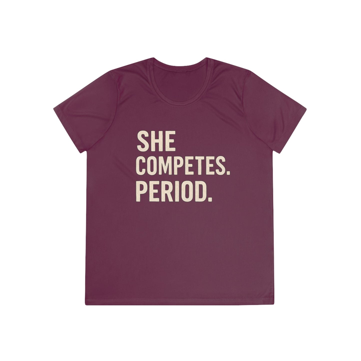 She Competes. Period. Ladies Moisture Wicking Tee