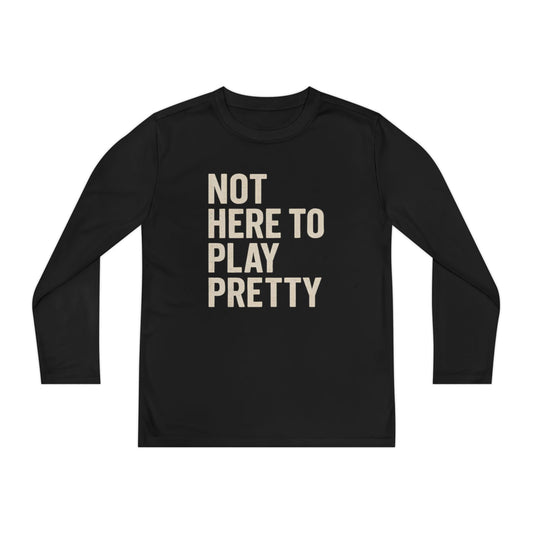 Not Here To Play Pretty Youth Long Sleeve Competitor Tee