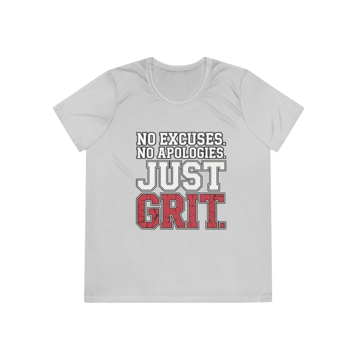 No Excuses. No Apologies. Just Grit Ladies Moisture Wicking Tee