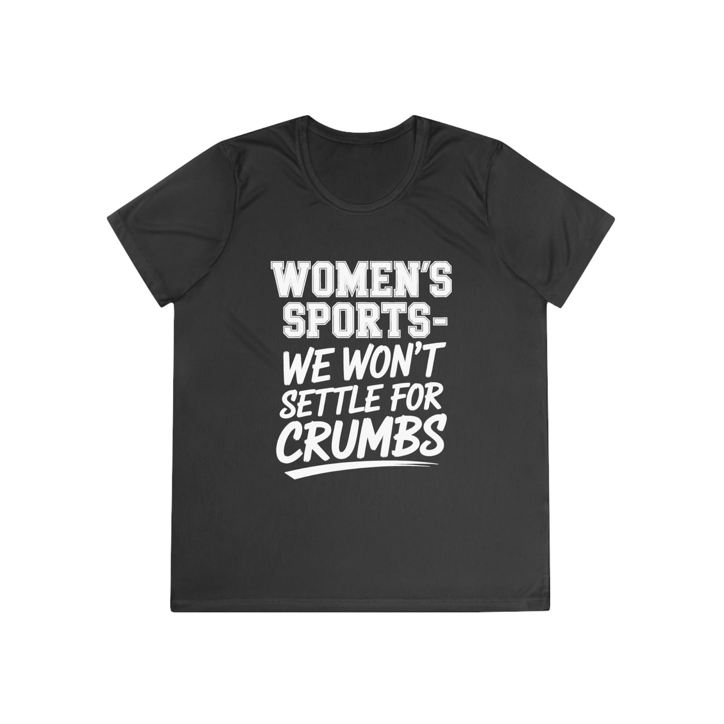 We Won't Settle For Crumbs Ladies Moisture Wicking Tee